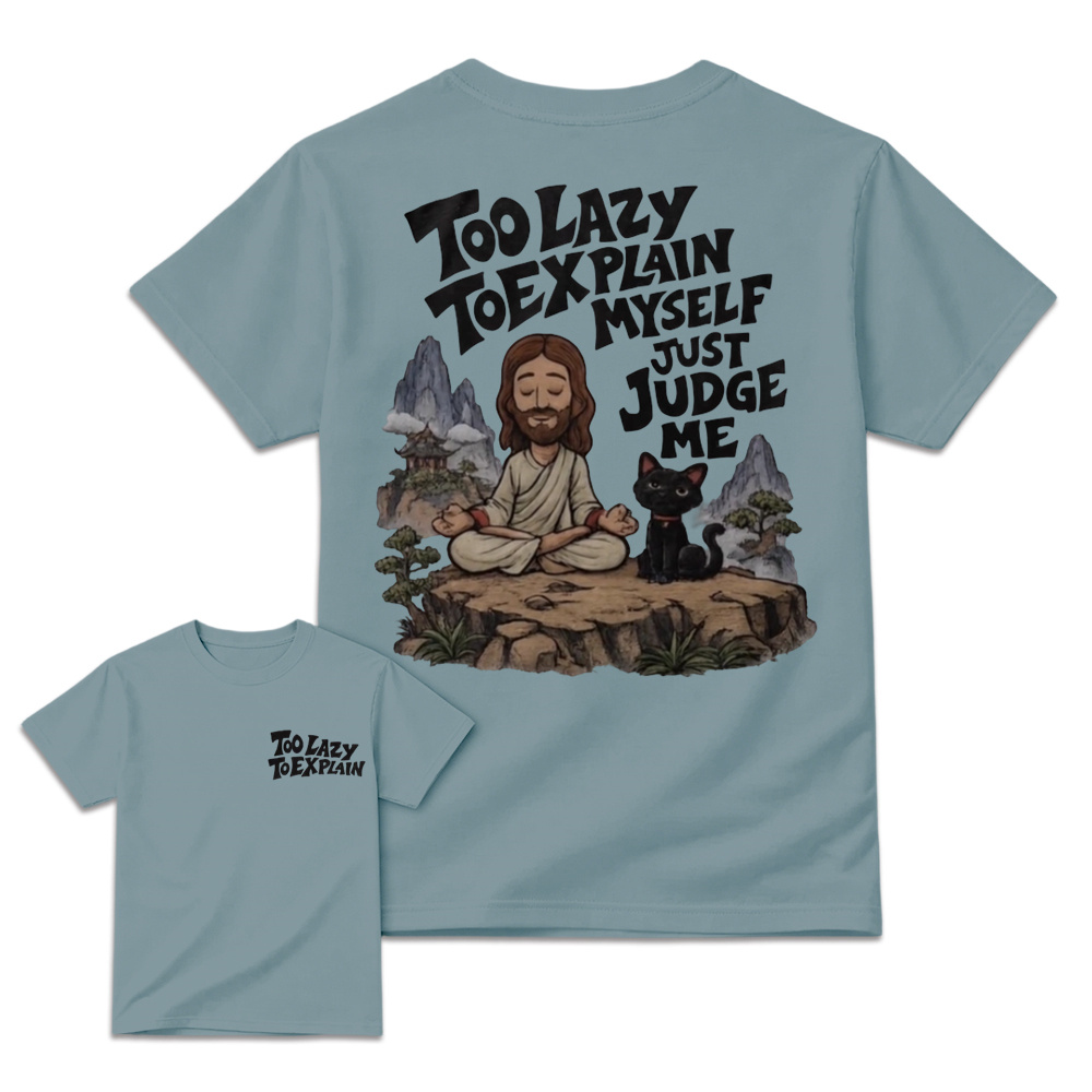 "Too Lazy To Explain Myself Just Judge Me" Meditation Graphic Tee