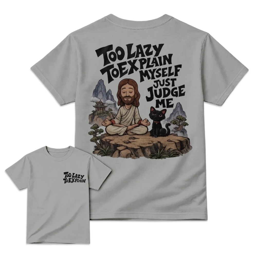 "Too Lazy To Explain Myself Just Judge Me" Meditation Graphic Tee