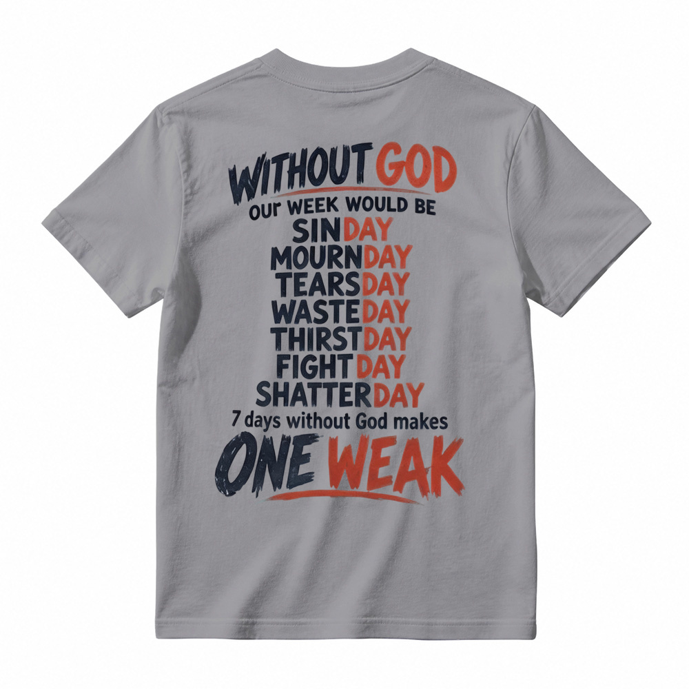 Without God 7 Days Makes One Weak Christian Graphic T-Shirt - Faith Based Short Sleeve Tee