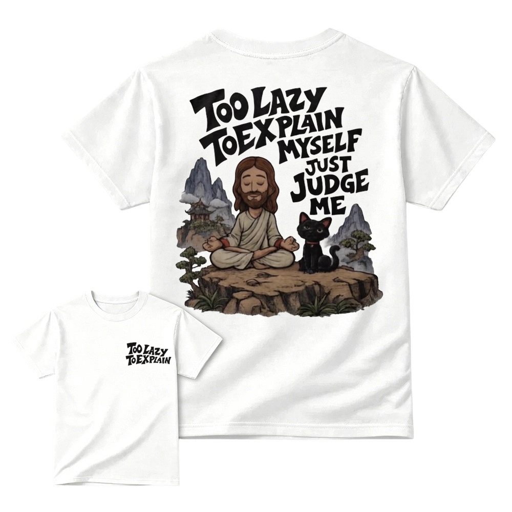 "Too Lazy To Explain Myself Just Judge Me" Meditation Graphic Tee