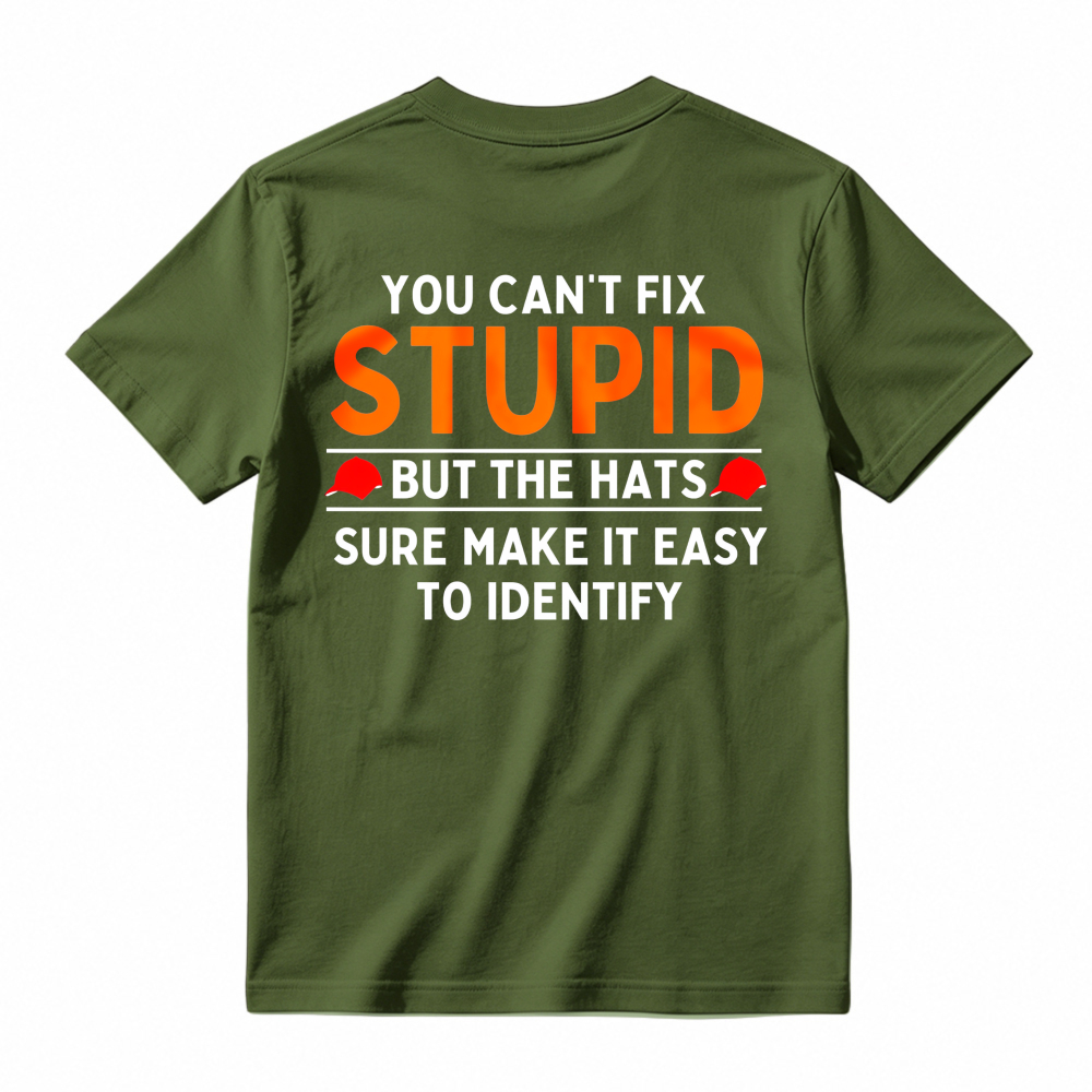 You Cant Fix Stupid But The Hats Sure Make It Easy To Identify Funny Quote T-shirt