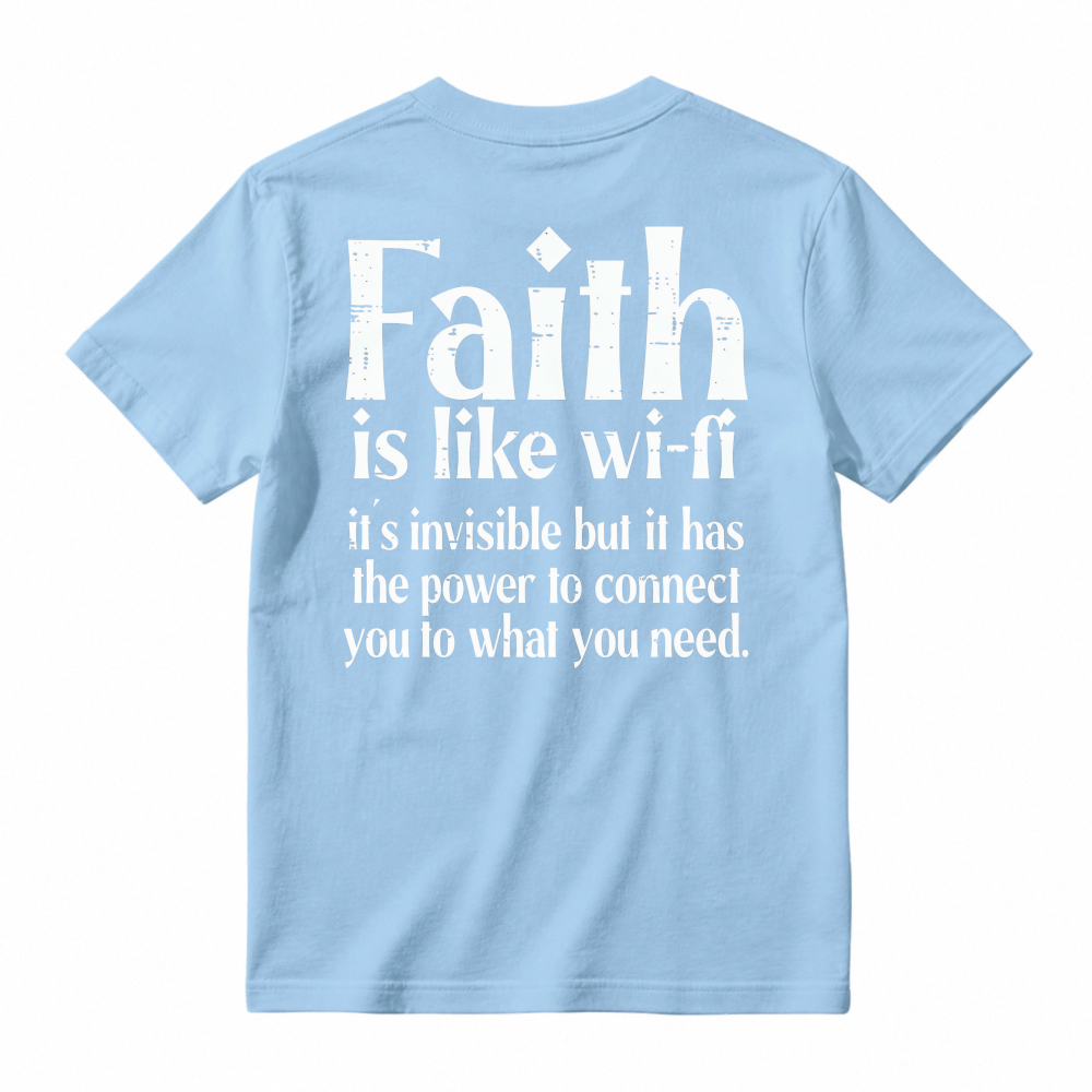 Faith Is Like Wi-Fi Invisible But Has Power To Connect You To What You Need T-shirt