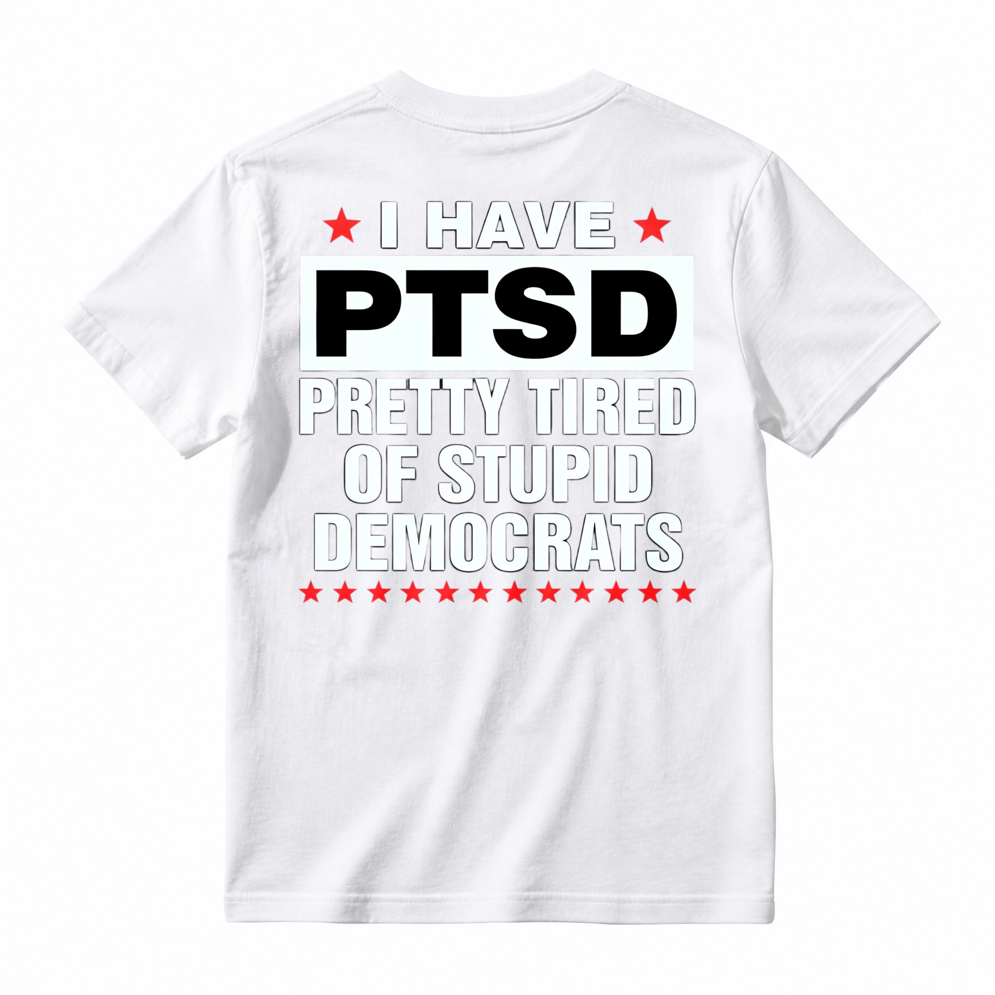 I Have Ptsd Pretty Tired Of Stupid Democrats Funny Political Slogan Graphic T-shirt