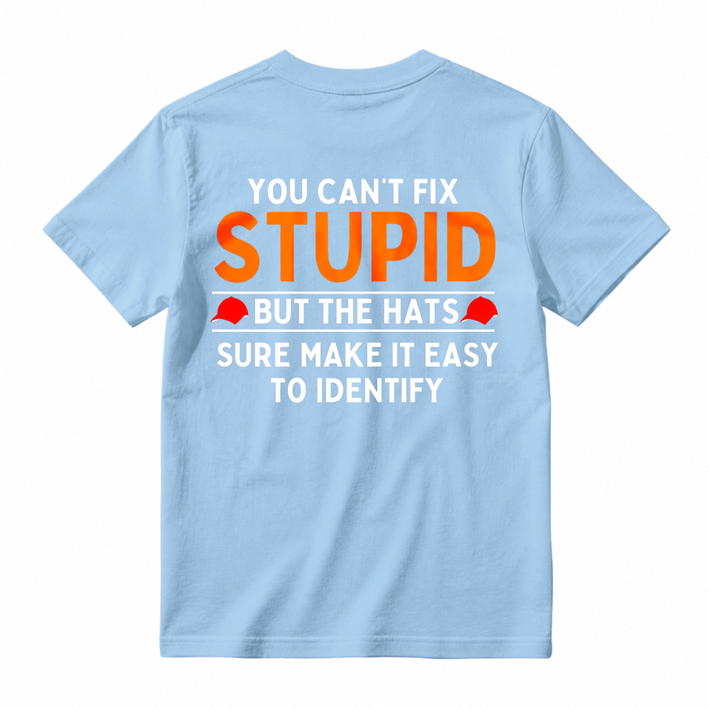 You Cant Fix Stupid But The Hats Sure Make It Easy To Identify Funny Quote T-shirt