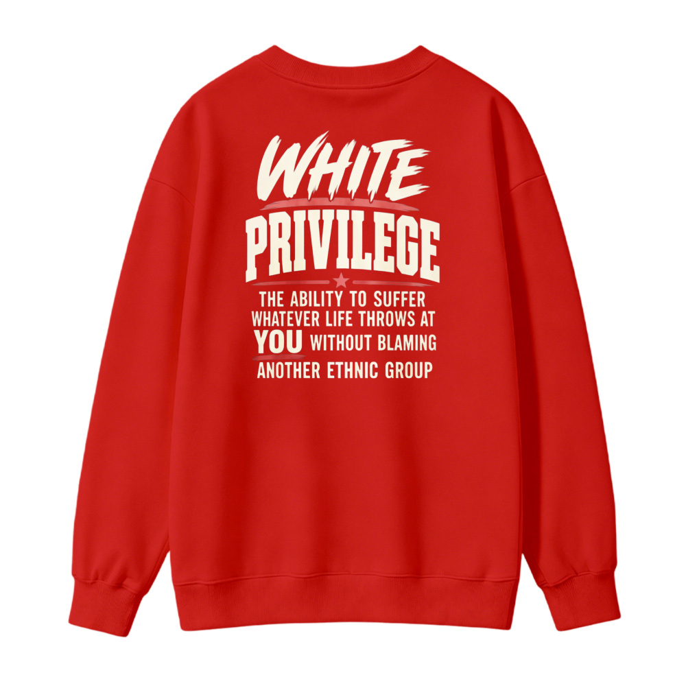 White Privilege The Ability To Suffer Whatever Life Throws At You Without Blaming Another Ethnic Group Sweatshirt