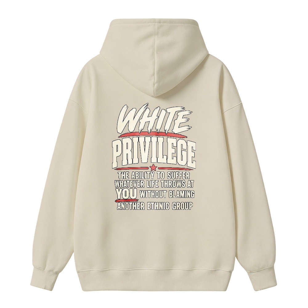 White Privilege The Ability To Suffer Whatever Life Throws At You Without Blaming Another Ethnic Group Hoodie