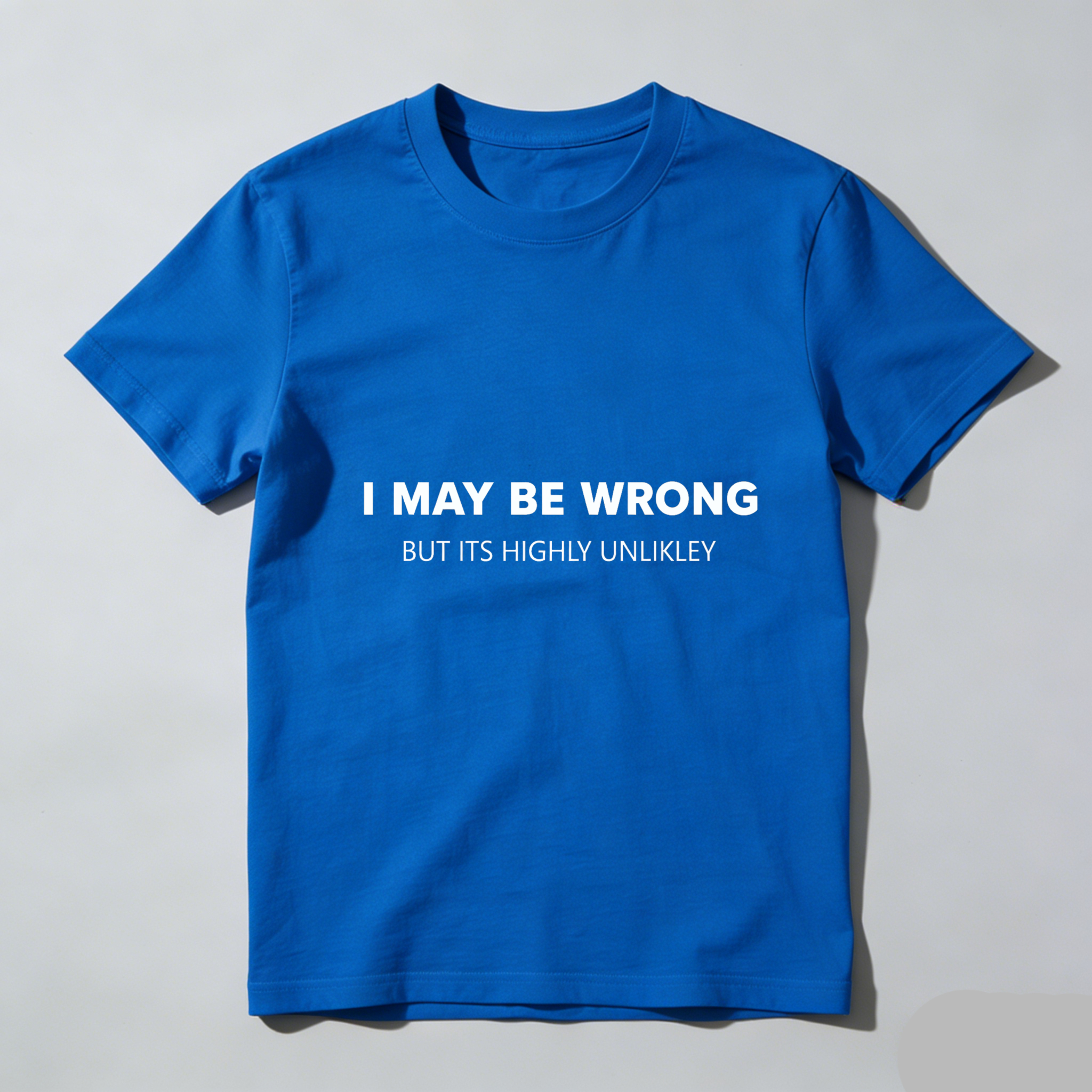 TEECURENTI May Be Wrong But Its Highly Unlikely T Shirt Funny Sassy Statement Tee Men Women Casual Crewneck Top-TeeCurent