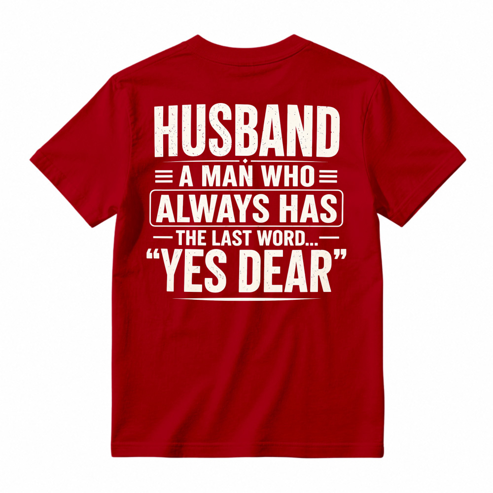 Husband A Man Who Always Has The Last Word Yes Dear Funny Quote T-shirt