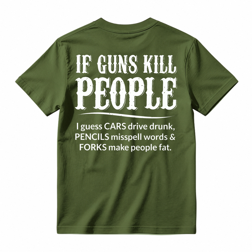 If Guns Kill People Cars Drive Drunk Pencils Misspell Words Forks Make People Fat Funny Quote T-shirt