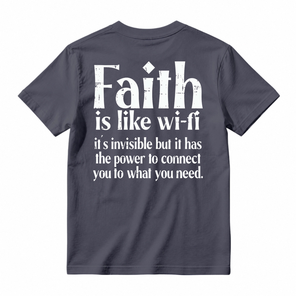 Faith Is Like Wi-Fi Invisible But Has Power To Connect You To What You Need T-shirt