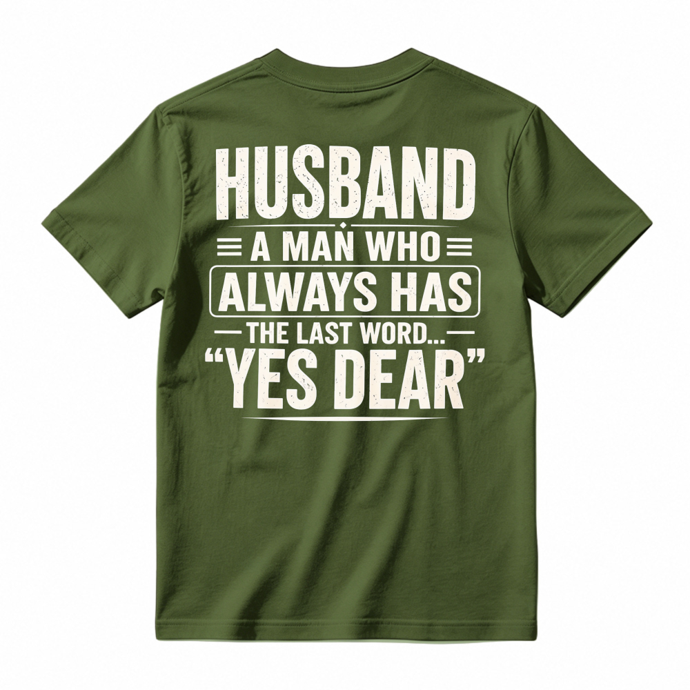 Husband A Man Who Always Has The Last Word Yes Dear Funny Quote T-shirt