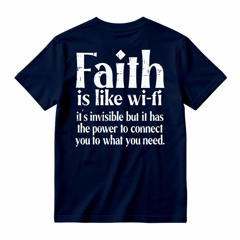Faith Is Like Wi-Fi Invisible But Has Power To Connect You To What You Need T-shirt