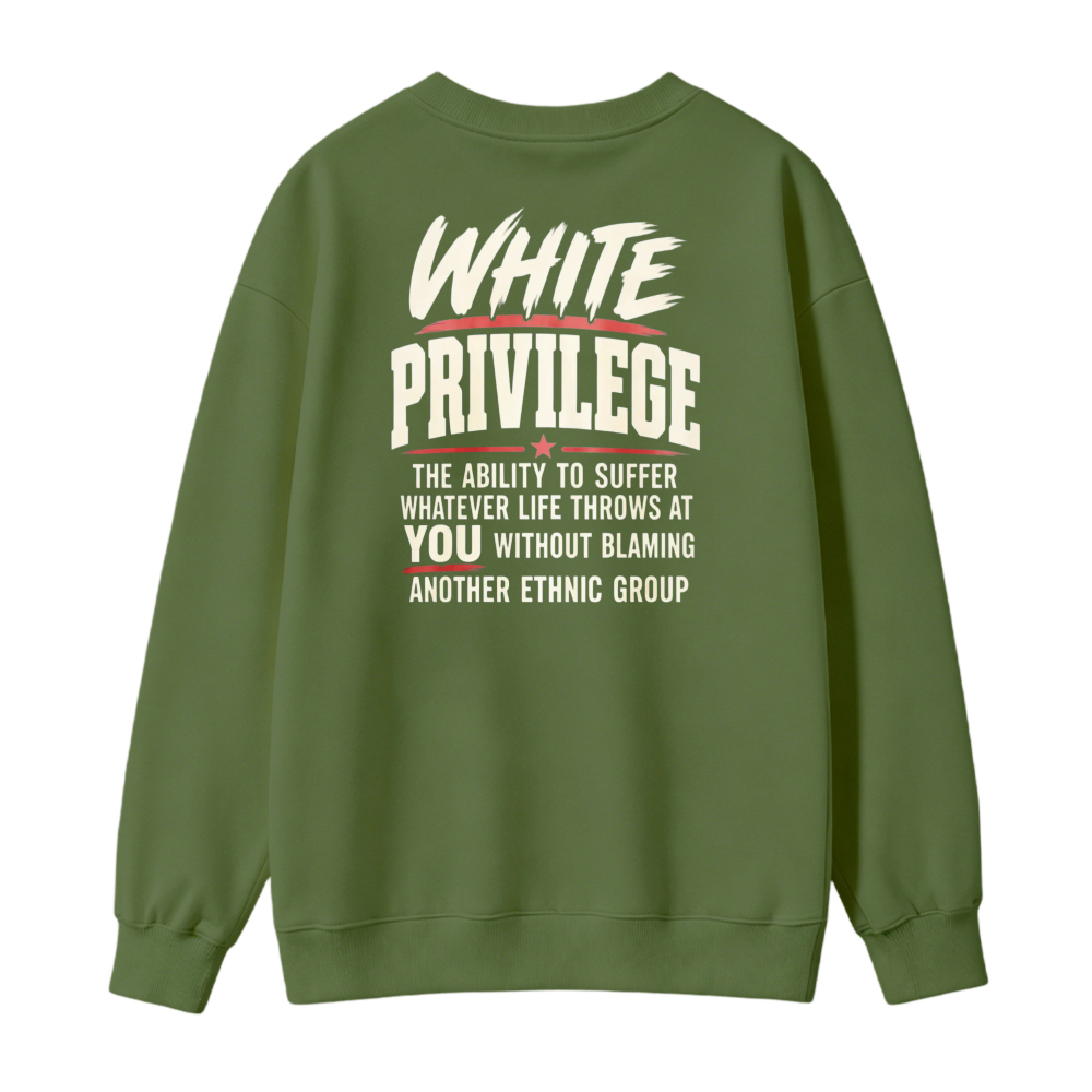 White Privilege The Ability To Suffer Whatever Life Throws At You Without Blaming Another Ethnic Group Sweatshirt