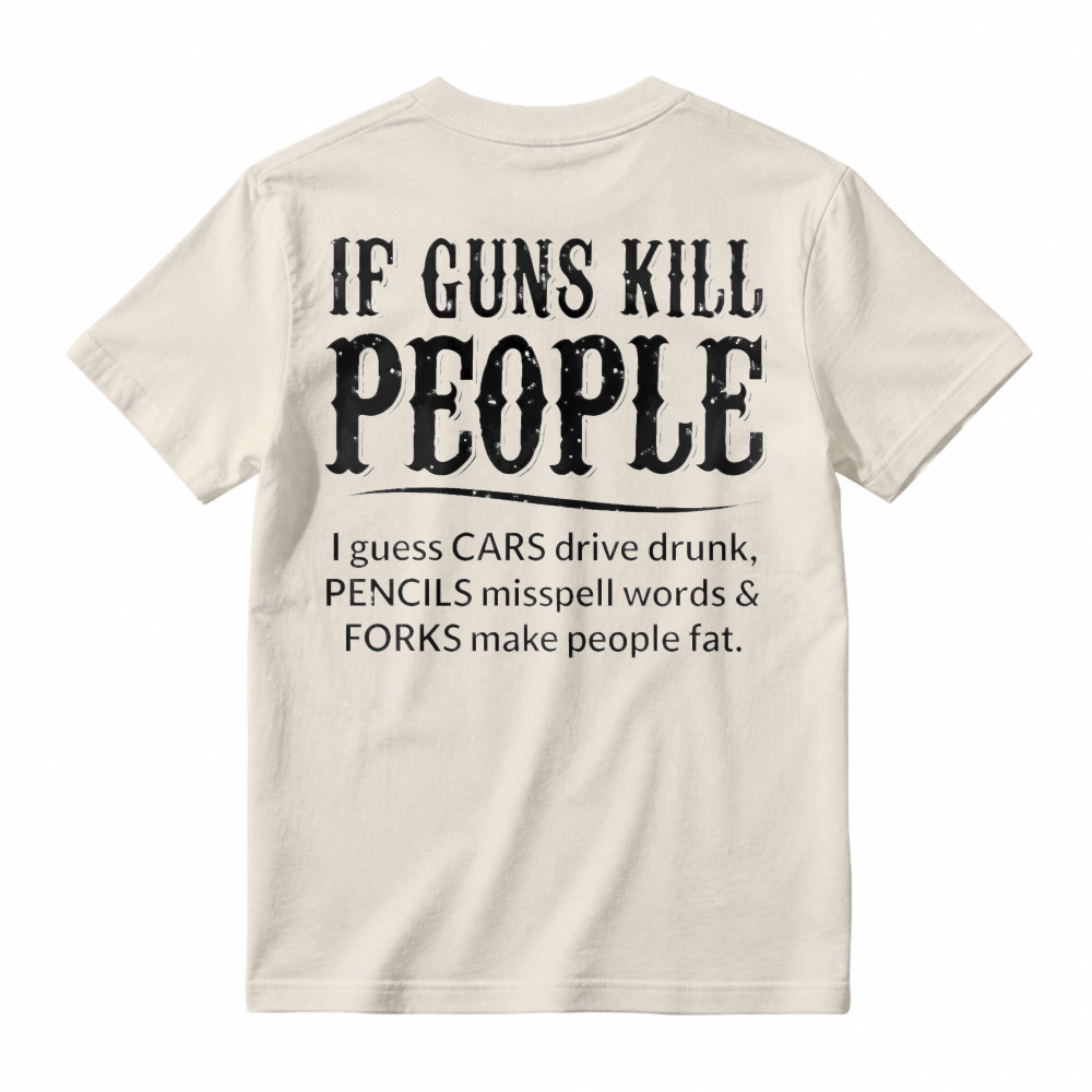 If Guns Kill People Cars Drive Drunk Pencils Misspell Words Forks Make People Fat Funny Quote T-shirt