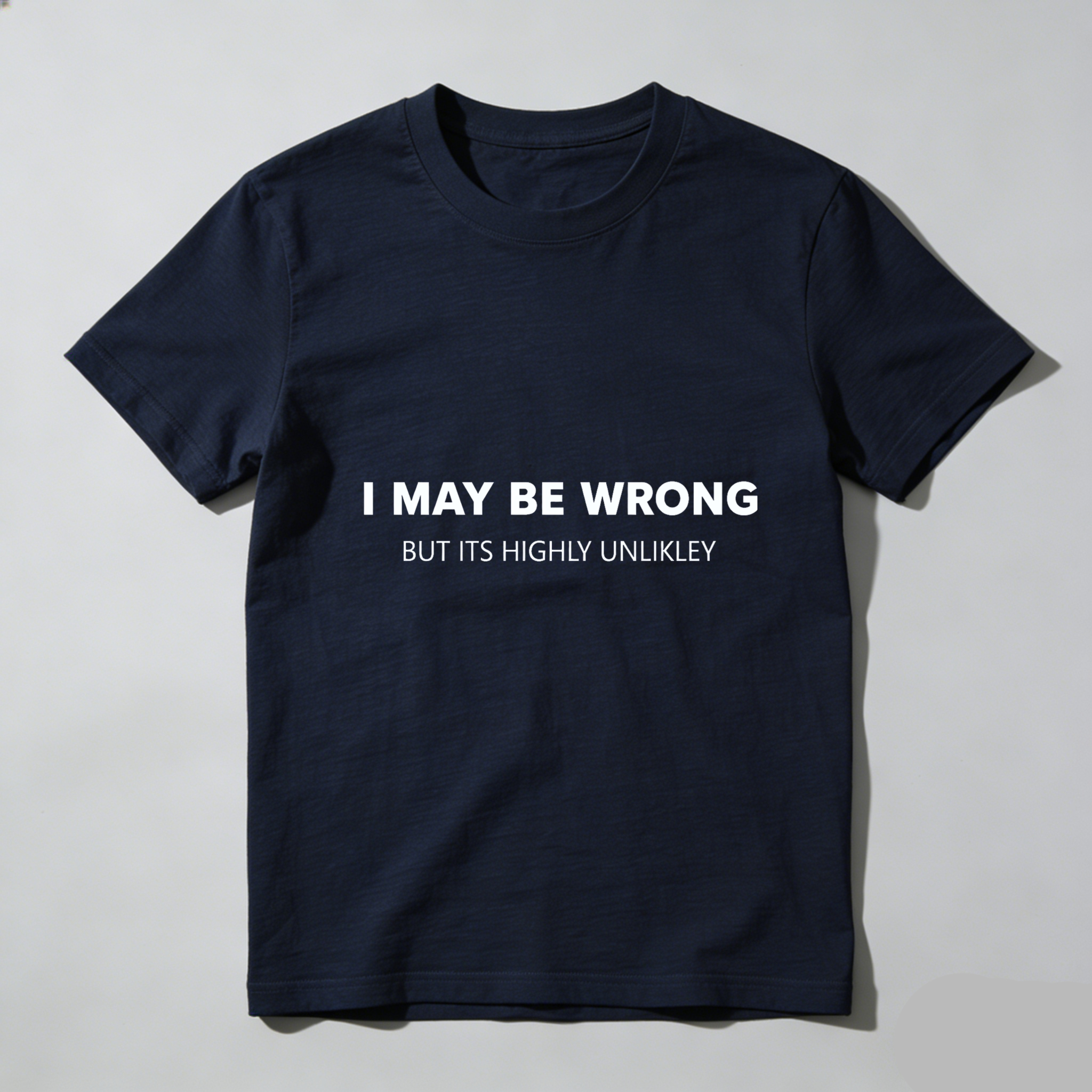 TEECURENTI May Be Wrong But Its Highly Unlikely T Shirt Funny Sassy Statement Tee Men Women Casual Crewneck Top-TeeCurent