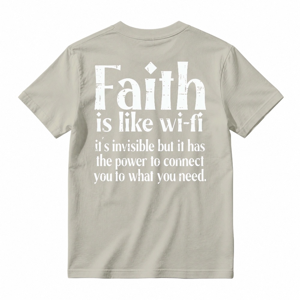 Faith Is Like Wi-Fi Invisible But Has Power To Connect You To What You Need T-shirt