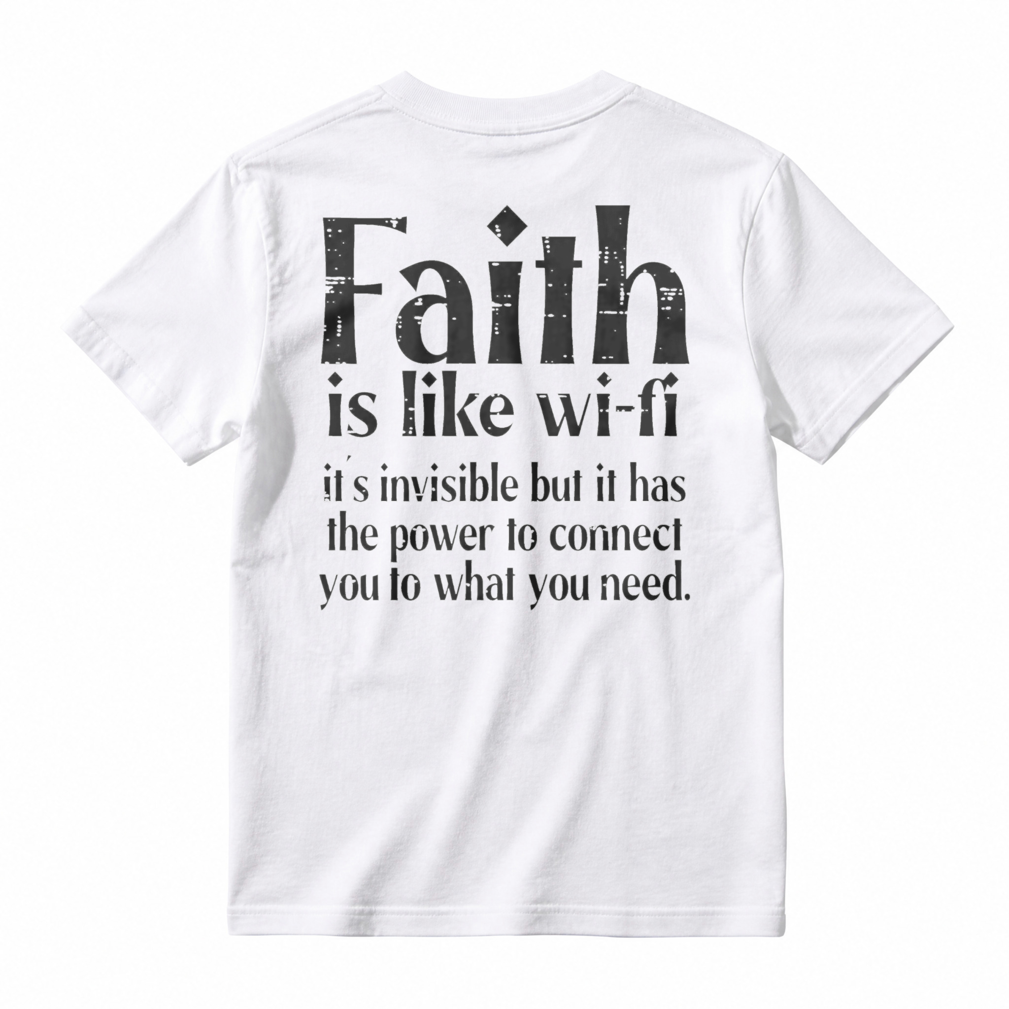 Faith Is Like Wi-Fi Invisible But Has Power To Connect You To What You Need T-shirt