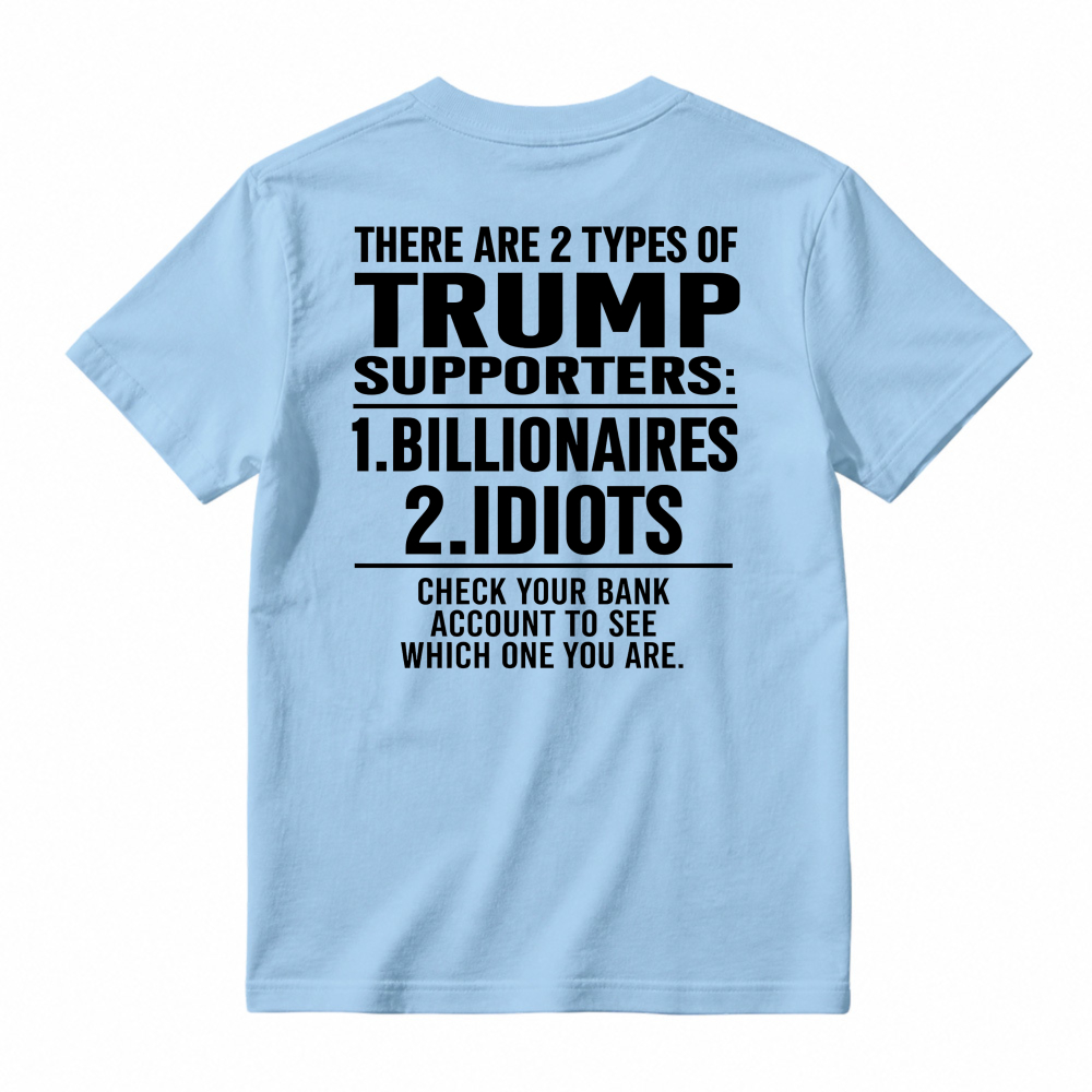 Trump Supporters Types Billionaires And Idioms Bank Account Check Funny Political Statement T-shirt