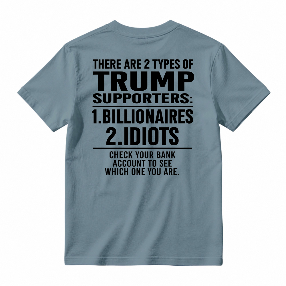 Trump Supporters Types Billionaires And Idioms Bank Account Check Funny Political Statement T-shirt