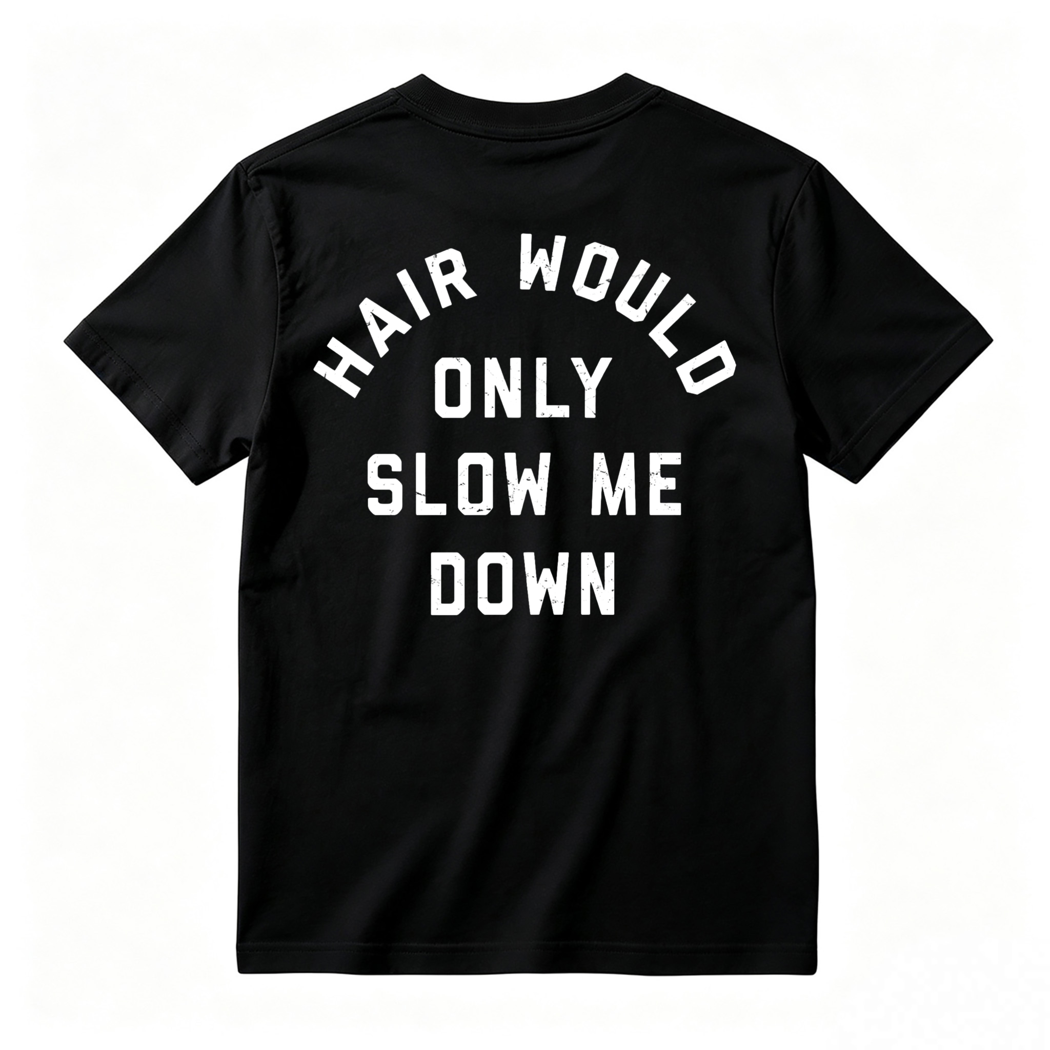 Hair Would Only Slow Me Down Funny Quote Graphic T-shirt