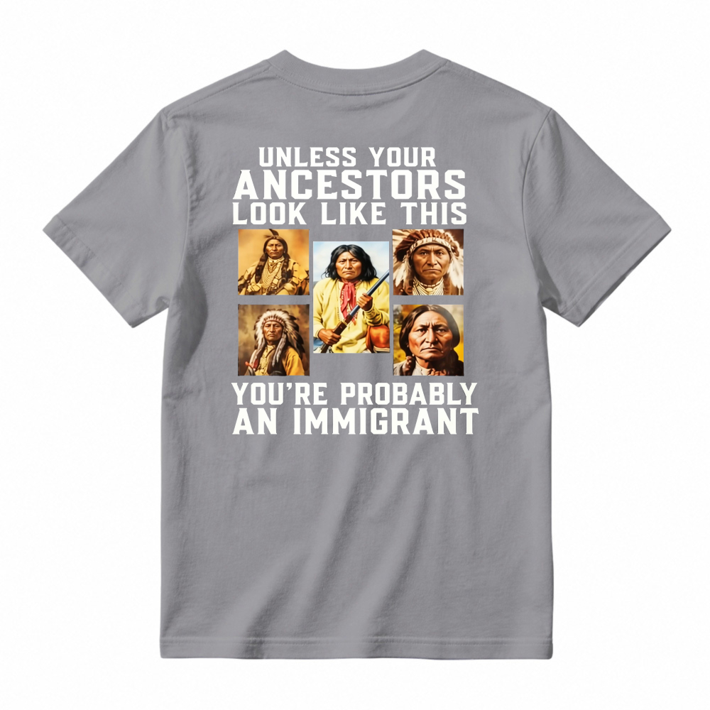 Unless Your Ancestors Look Like This Youre Probably An Immigrant Native American Portrait Graphic T-shirt