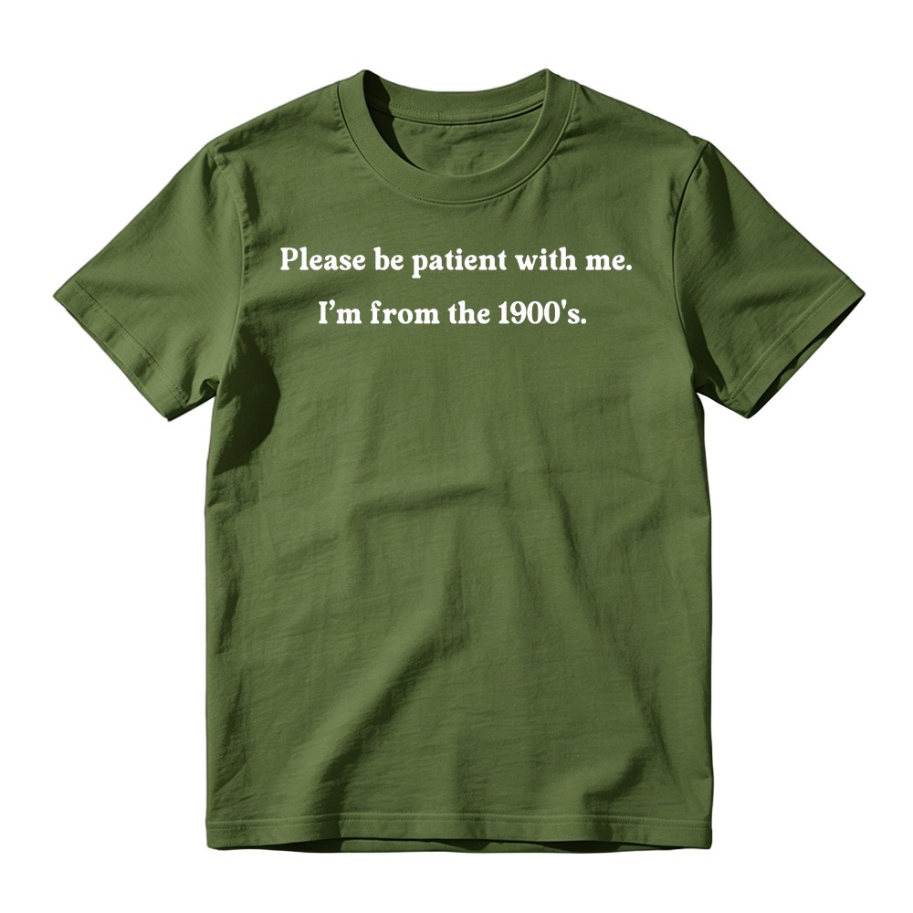 "Please Be Patient With Me I'm From The 1900s" T-Shirt