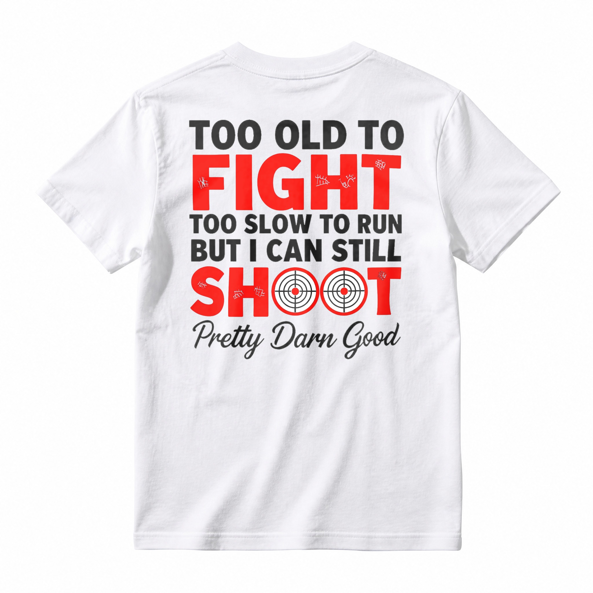 Too Old To Fight Too Slow To Run But I Can Still Shoot Pretty Darn Good Funny Shooting Humor T-shirt