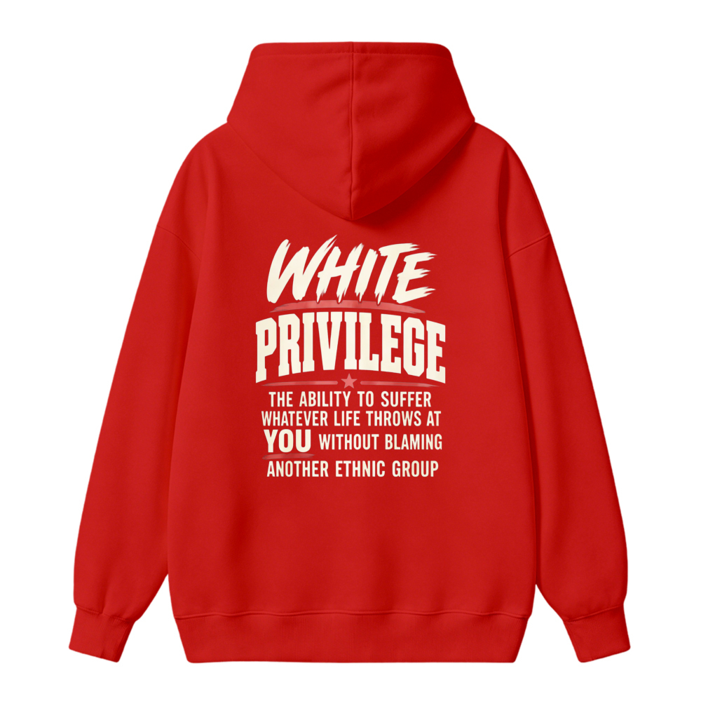 White Privilege The Ability To Suffer Whatever Life Throws At You Without Blaming Another Ethnic Group Hoodie
