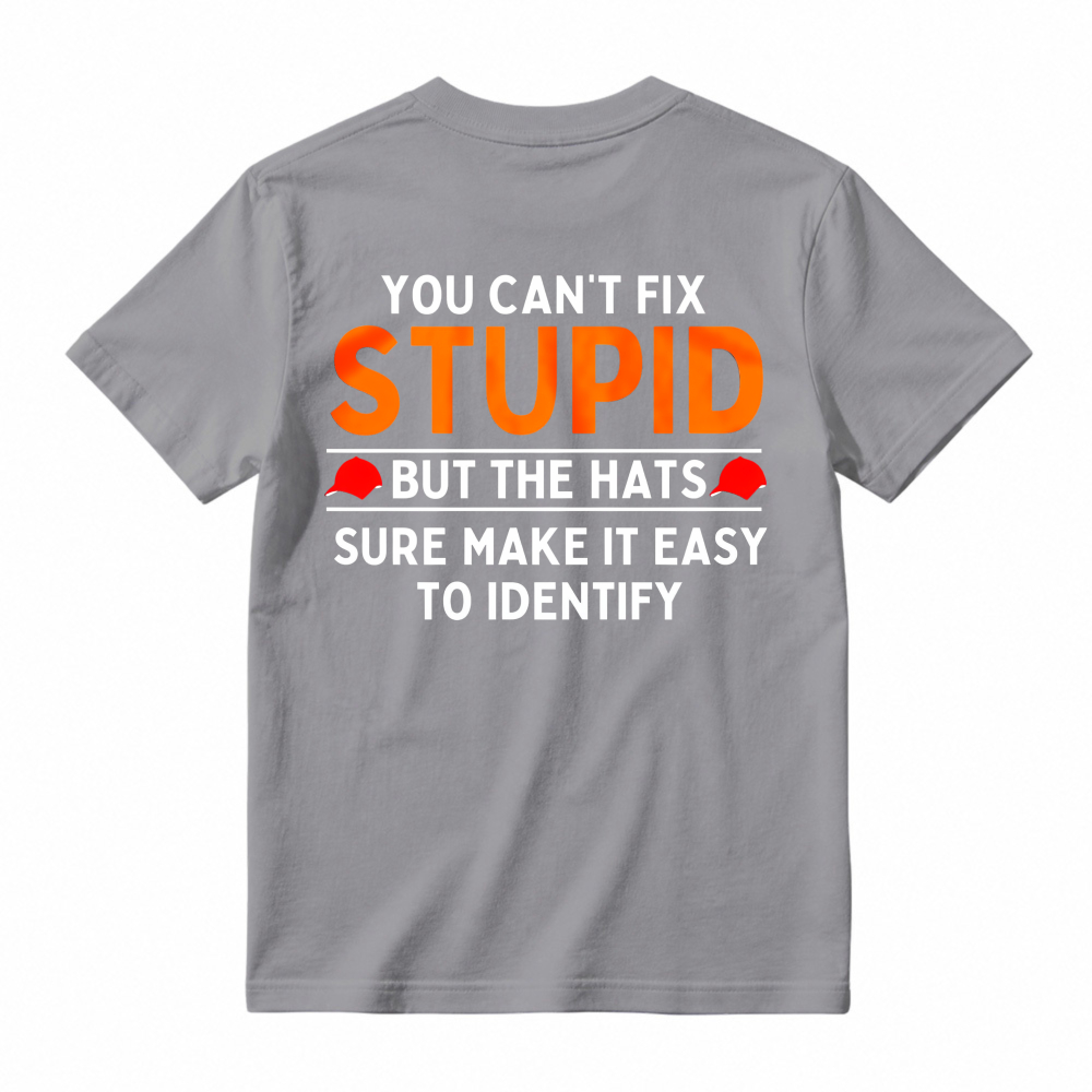 You Cant Fix Stupid But The Hats Sure Make It Easy To Identify Funny Quote T-shirt