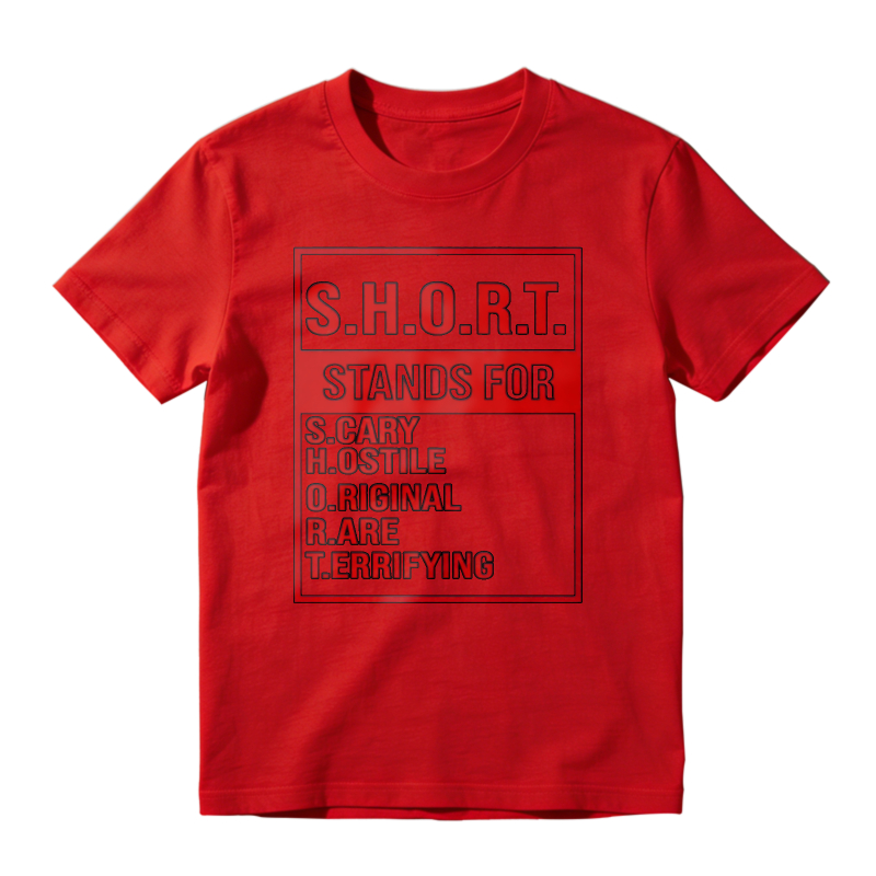 S.H.O.R.T. Stands For Scary Hostile Original Are Terrifying Funny Acronym Definition Graphic Unisex Classic T-shirt