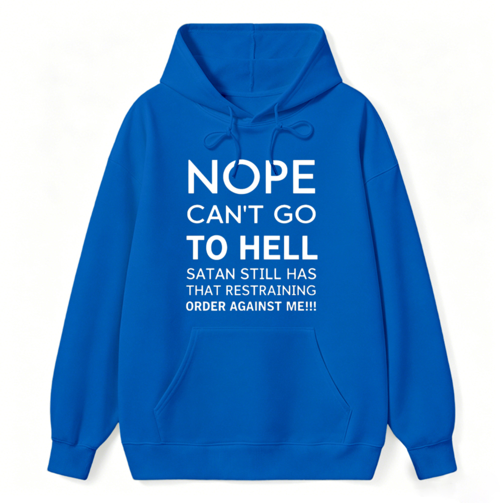 Nope Cant Go To Hell Satan Still Has That Restraining Order Against Me Funny Quote Hoodie