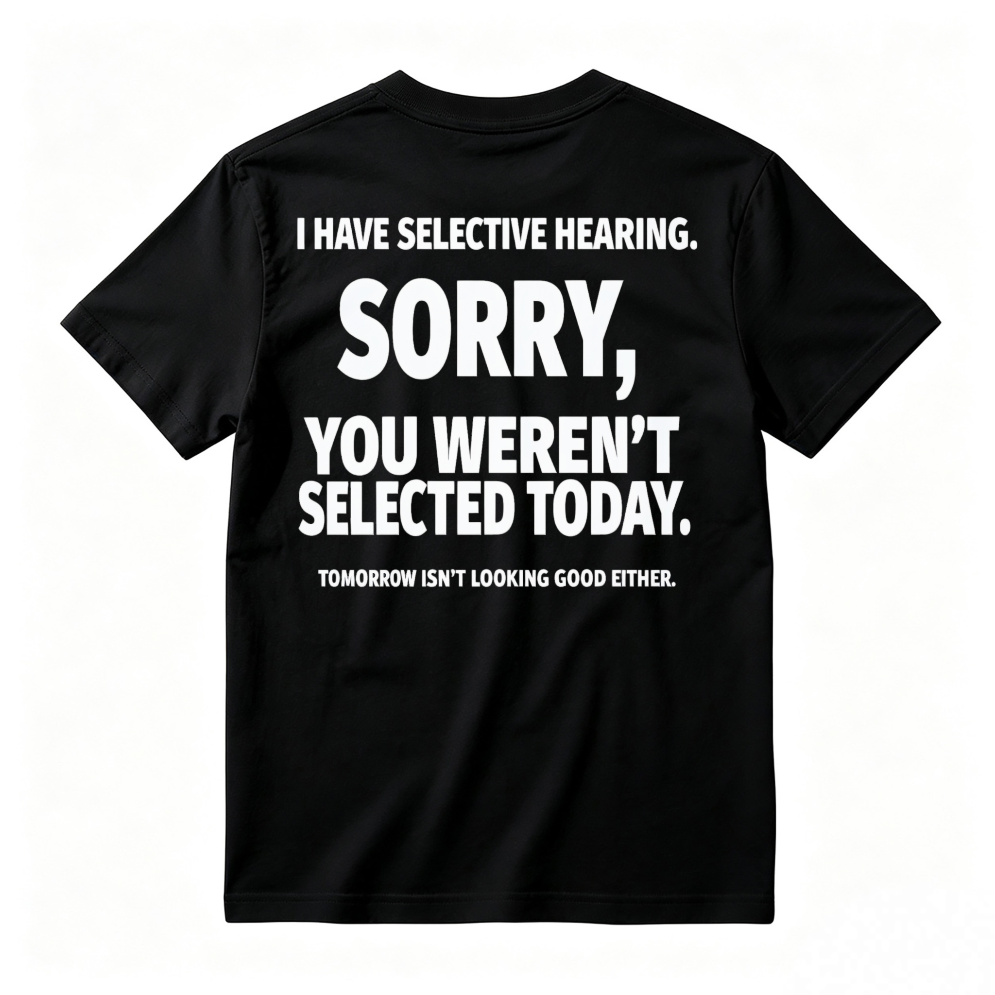 Selective Hearing Sorry You Weren T Selected Today Funny Quote T-shirt
