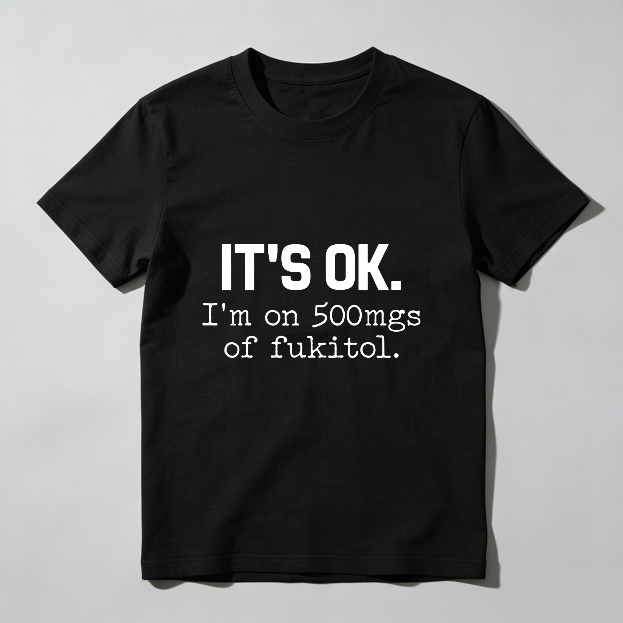 TEECURENT Its Ok Im On 500Mgs Of Fukitol Pure Cotton Short Sleeve T Shirt-TeeCurent