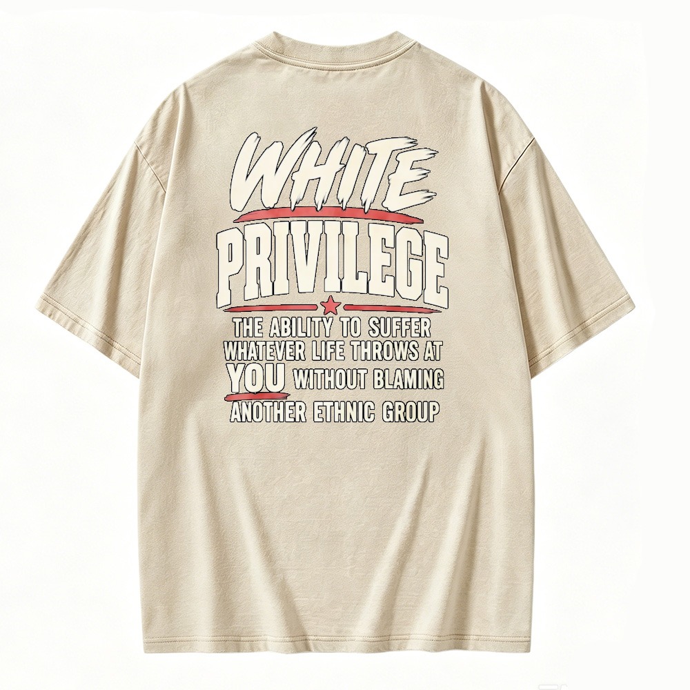 White Privilege The Ability To Suffer Whatever Life Throws At You Without Blaming Another Ethnic Group Washed T-shirt