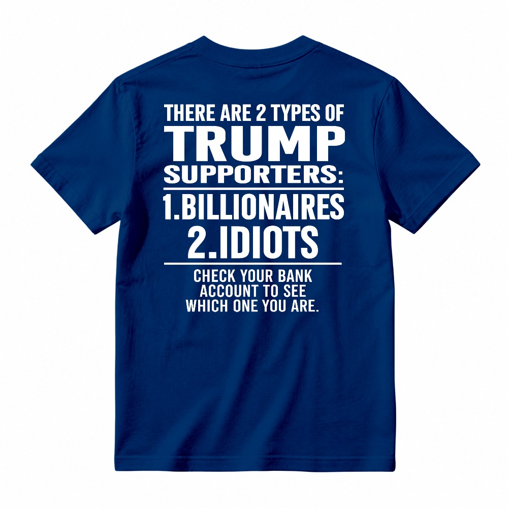 Trump Supporters Types Billionaires And Idioms Bank Account Check Funny Political Statement T-shirt
