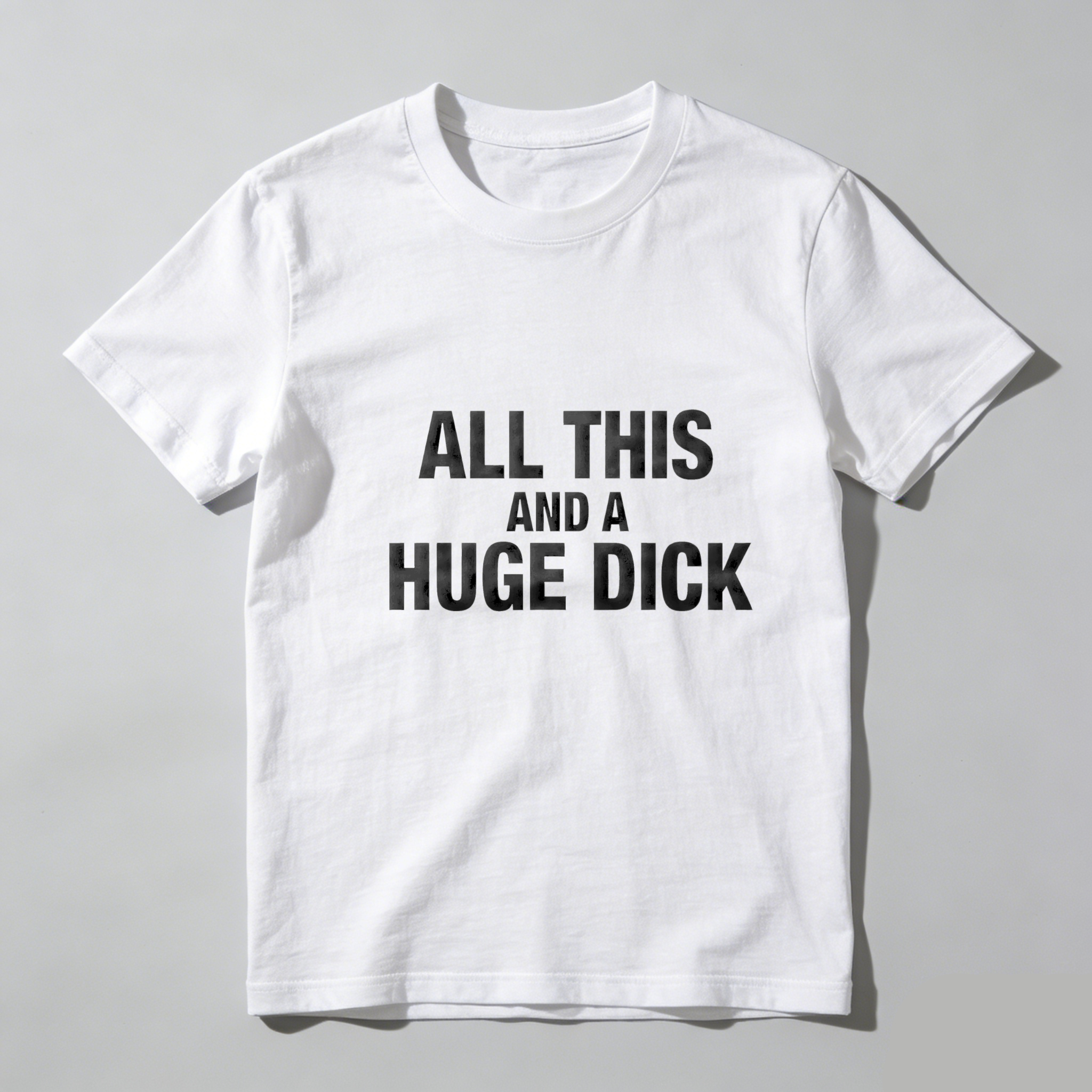 TEECURENT All This And A Huge Dick Pure Cotton Short Sleeve T Shirt-TeeCurent