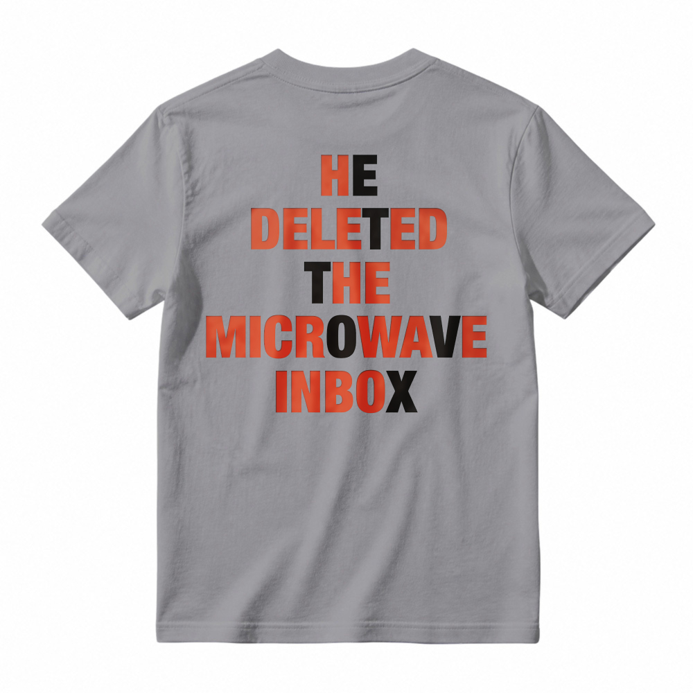He Deleted The Microwave Inbox Funny Quote T-shirt