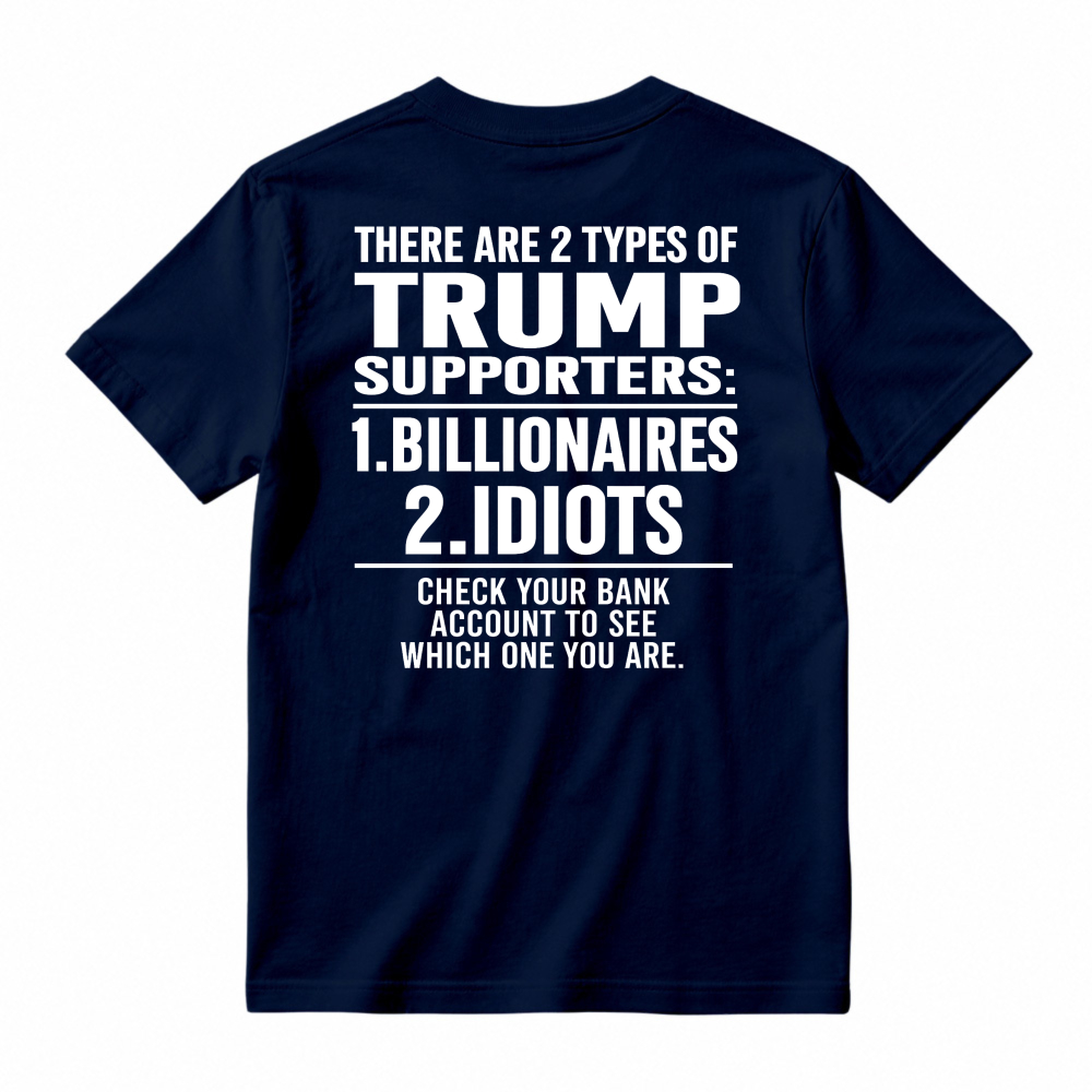 Trump Supporters Types Billionaires And Idioms Bank Account Check Funny Political Statement T-shirt
