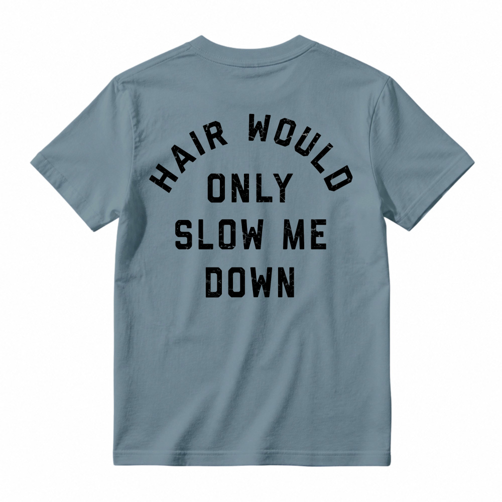 Hair Would Only Slow Me Down Funny Quote Graphic T-shirt