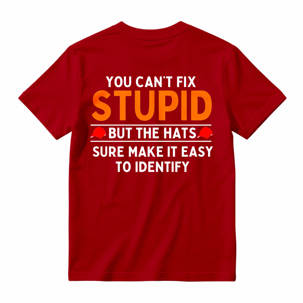You Cant Fix Stupid But The Hats Sure Make It Easy To Identify Funny Quote T-shirt