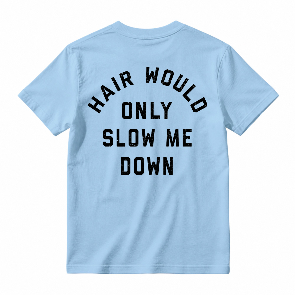 Hair Would Only Slow Me Down Funny Quote Graphic T-shirt