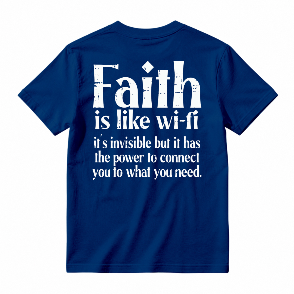 Faith Is Like Wi-Fi Invisible But Has Power To Connect You To What You Need T-shirt