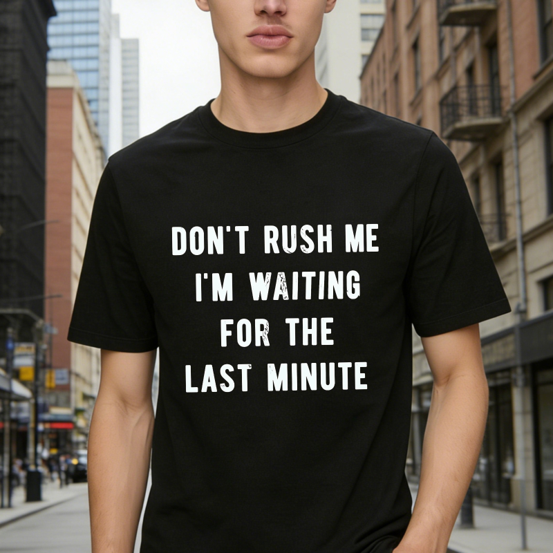 Don't Rush Me I'm Waiting For The Last Minute Funny Procrastination Quote Unisex Classic T-shirt