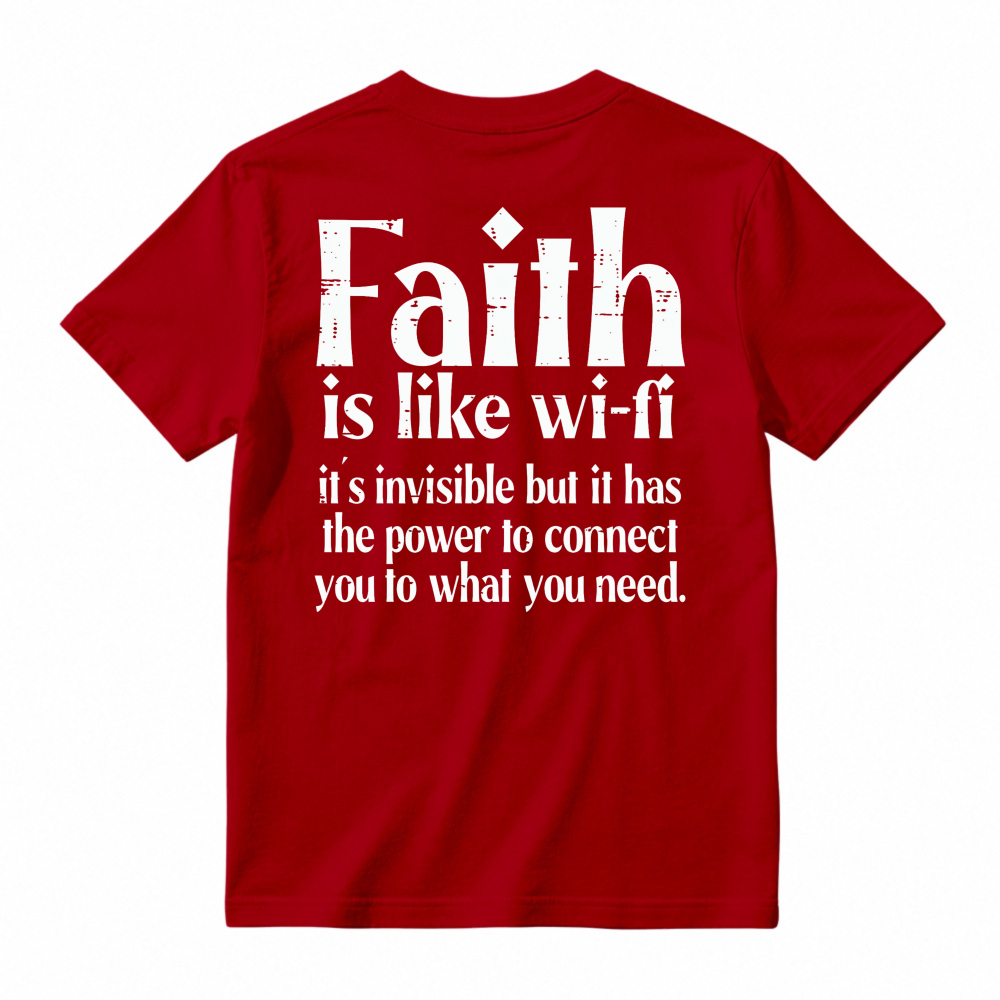 Faith Is Like Wi-Fi Invisible But Has Power To Connect You To What You Need T-shirt