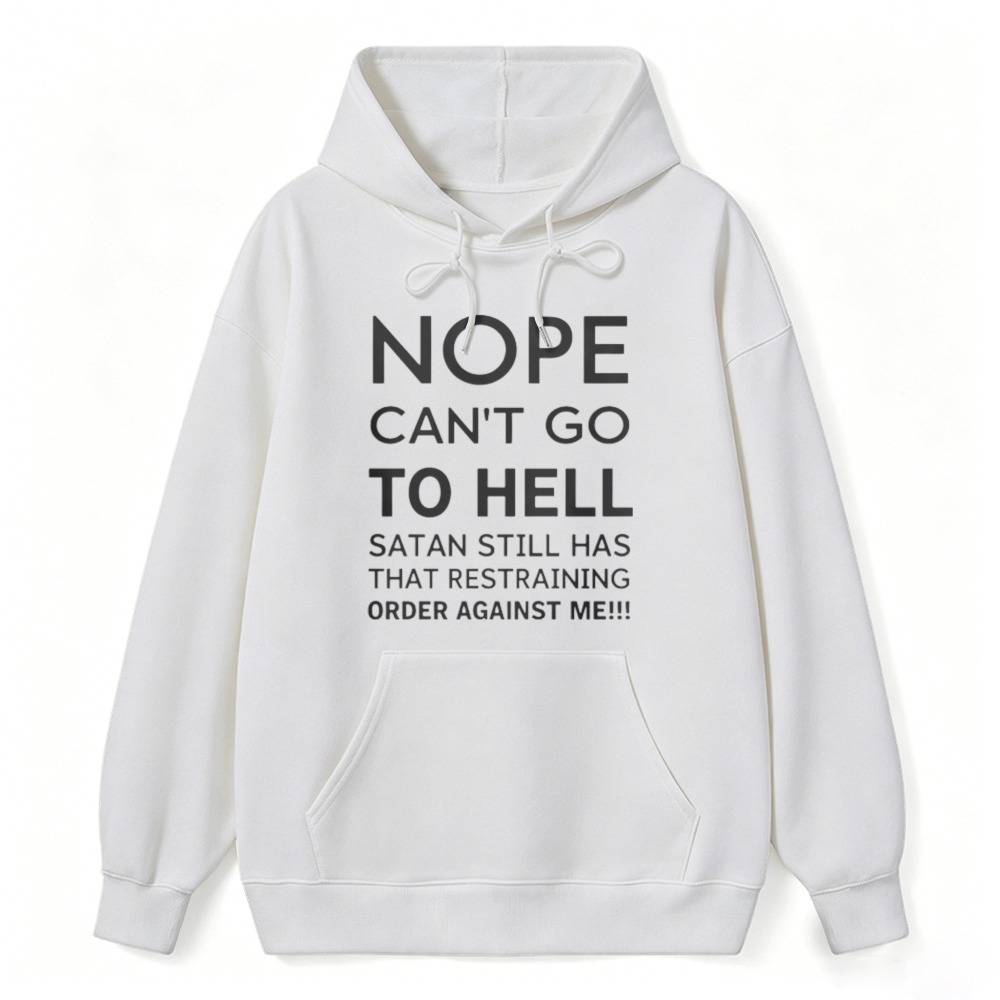 Nope Cant Go To Hell Satan Still Has That Restraining Order Against Me Funny Quote Hoodie