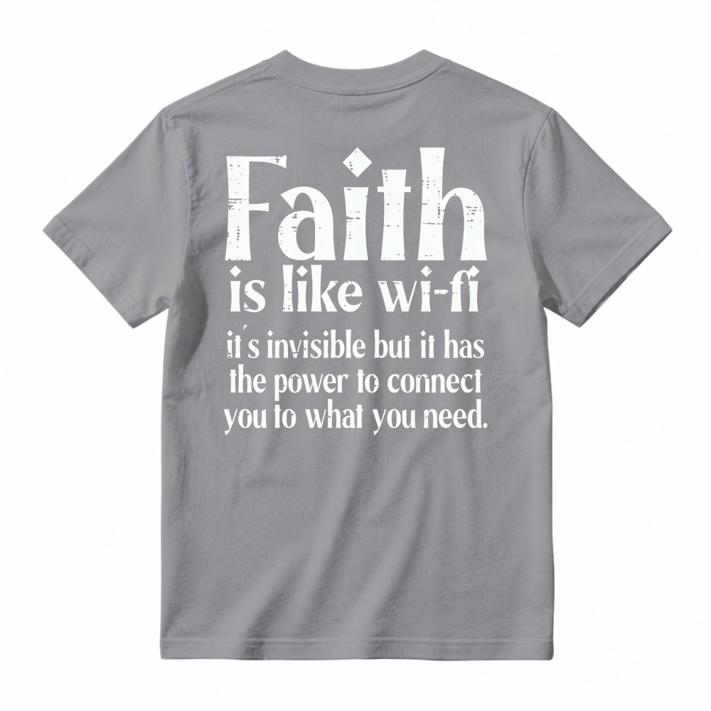 Faith Is Like Wi-Fi Invisible But Has Power To Connect You To What You Need T-shirt