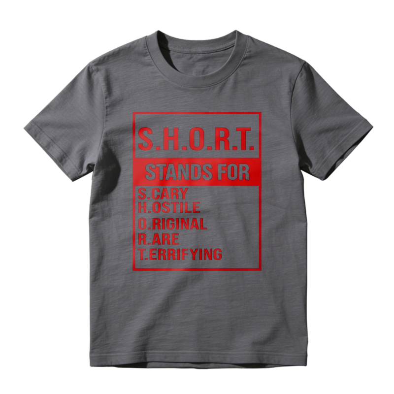 S.H.O.R.T. Stands For Scary Hostile Original Are Terrifying Funny Acronym Definition Graphic Unisex Classic T-shirt