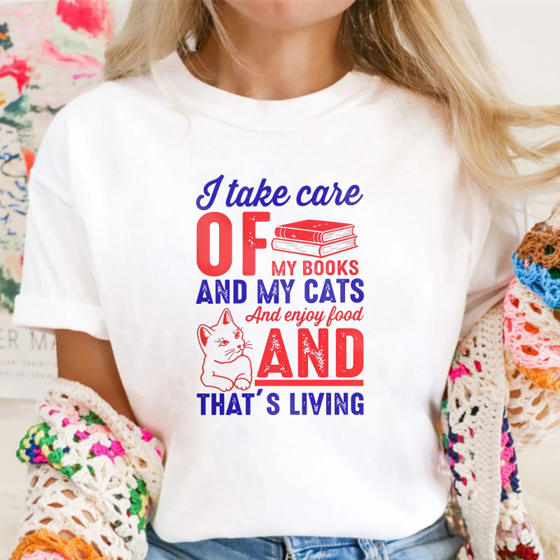 I Take Care Of My Books And My Cats And Enjoy Food And That S Living, Unisex Classic T-shirt