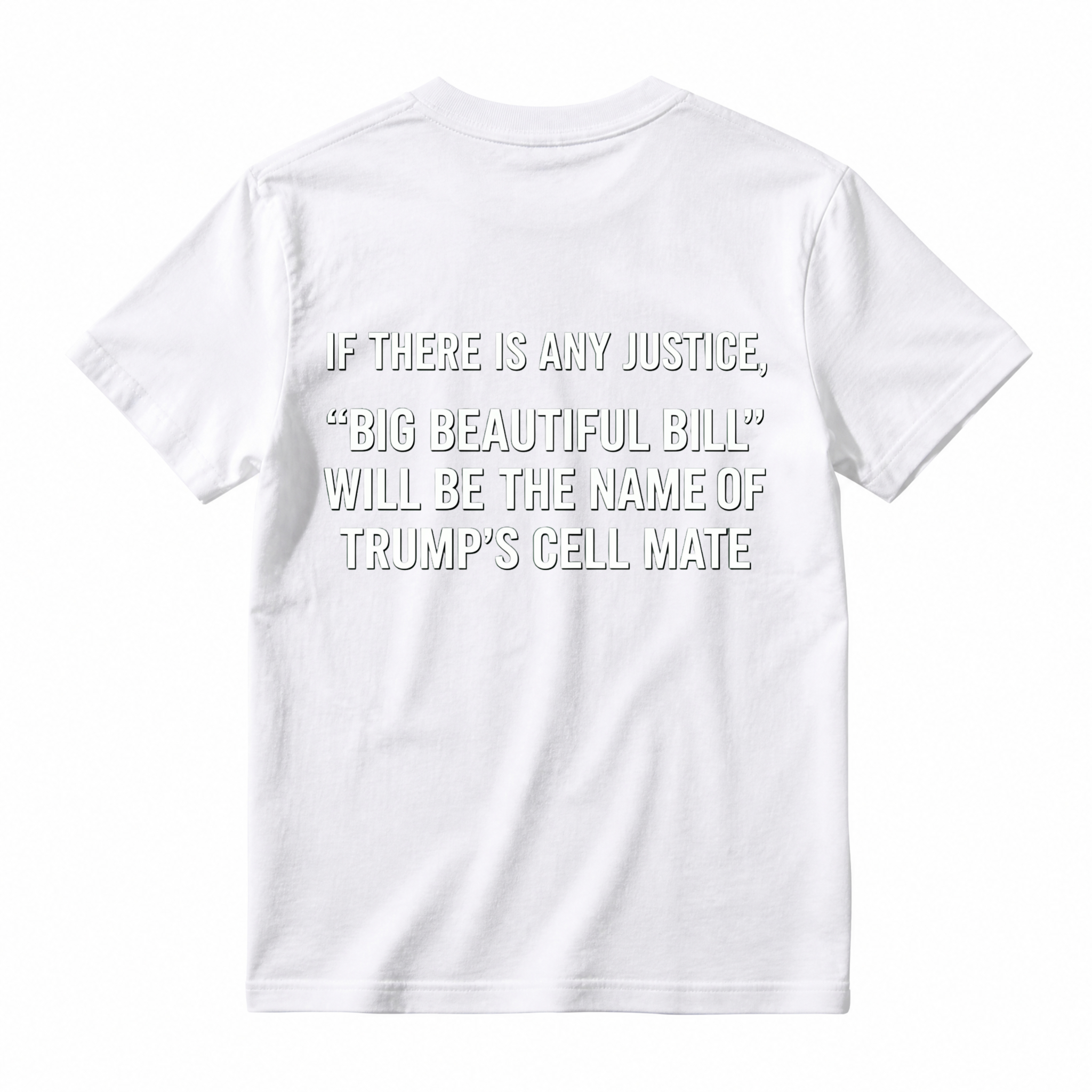 If There Is Any Justice Big Beautiful Bill Will Be The Name Of Trumps Cell Mate T-shirt