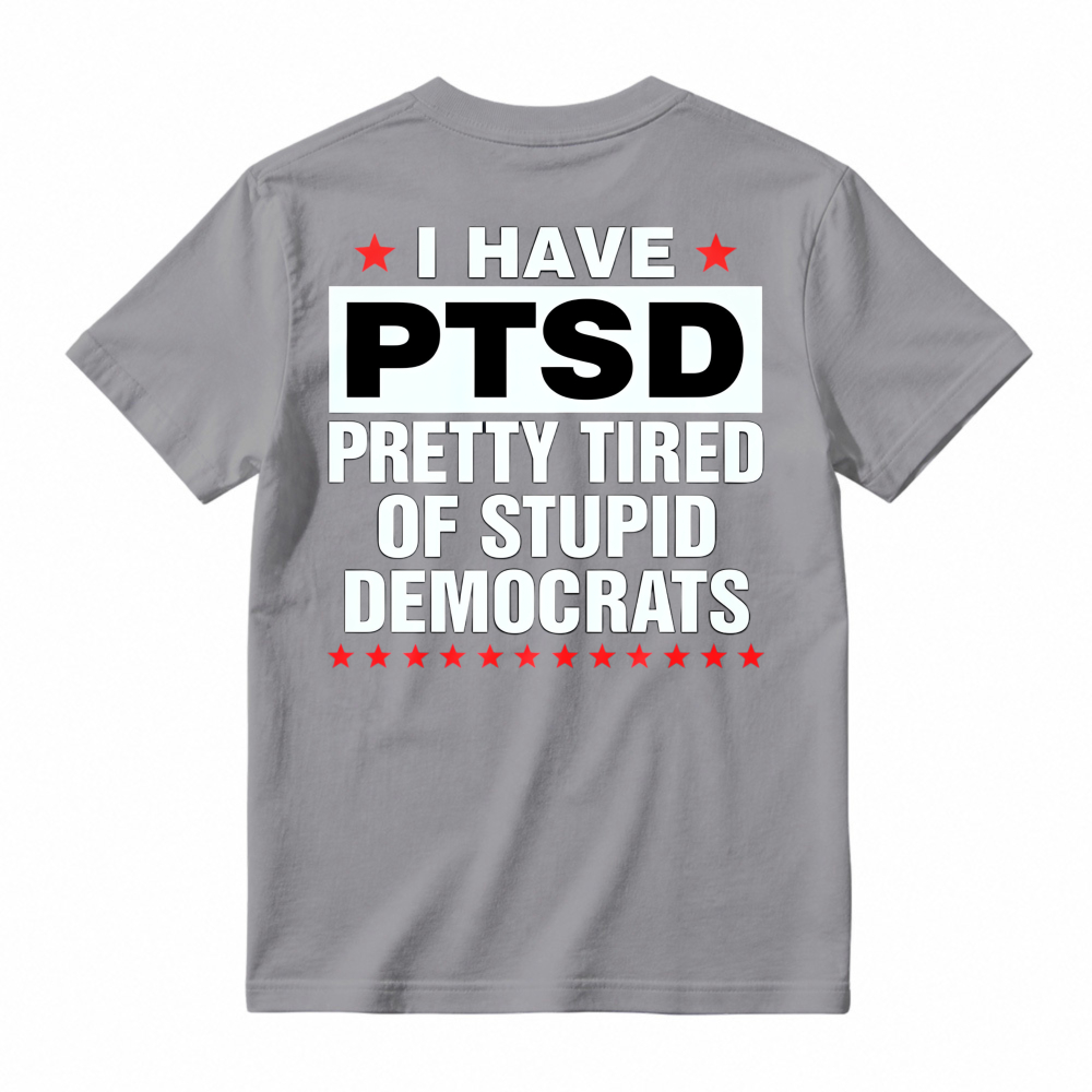 I Have Ptsd Pretty Tired Of Stupid Democrats Funny Political Slogan Graphic T-shirt